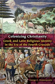 Colonizing Christianity: Greek and Latin Religious Identity in the Era of the Fourth Crusade