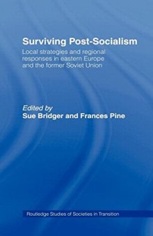 Surviving Post-Socialism: Local Strategies and Regional Responses in Eastern Europe and the Former Soviet Union