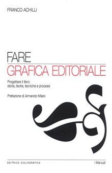 Fare grafica editoriale. Progettare il libro: storia, teorie, tecniche e processi