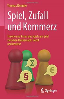 Spiel, Zufall und Kommerz: Theorie und Praxis des Spiels um Geld zwischen Mathematik, Recht und Realität