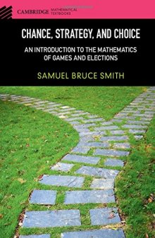 Chance, Strategy, and Choice: An Introduction to the Mathematics of Games and Elections (Cambridge Mathematical Textbooks)