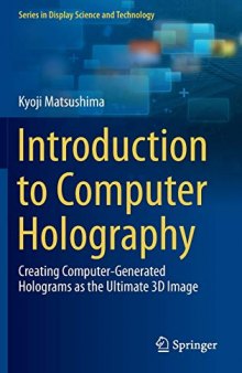 Introduction to Computer Holography: Creating Computer-Generated Holograms As the Ultimate 3D Image