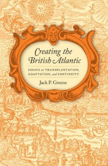 Creating the British Atlantic: Essays on Transplantation, Adaptation, and Continuity
