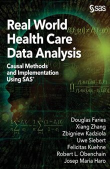 Real World Health Care Data Analysis: Causal Methods and Implementation Using SAS®: Causal Methods and Implementation Using SAS®