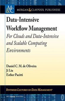 Data-Intensive Workflow Management: For Clouds and Data-Intensive and Scalable Computing Environments (Synthesis Lectures on Data Management)