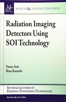 Radiation Imaging Detectors Using SOI Technology (Synthesis Lectures on Emerging Engineering Technologies)