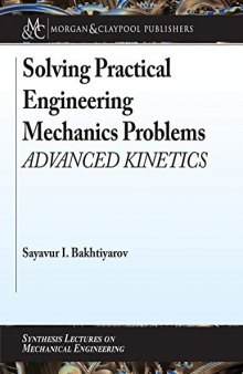 Solving Practical Engineering Mechanics Problems: Advanced Kinetics (Synthesis Lectures on Mechanical Engineering)