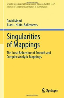 Singularities of Mappings: The Local Behaviour of Smooth and Complex Analytic Mappings (Grundlehren der mathematischen Wissenschaften (357), Band 357)