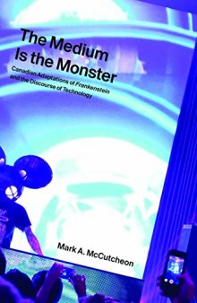 The Medium Is The Monster: Canadian Adaptations Of Frankenstein And The Discourse Of Technology