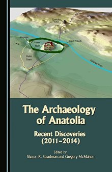 The Archaeology of Anatolia : Recent Discoveries (2011-2014) Volume I