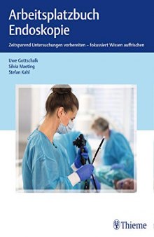 Arbeitsplatzbuch Endoskopie: Zeitsparend Untersuchungen vorbereiten – fokussiert Wissen auffrischen