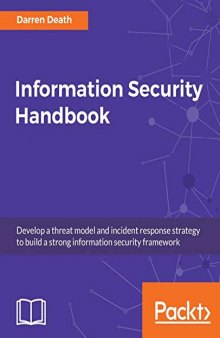 Information Security Handbook: Develop a threat model and incident response strategy to build a strong information security framework