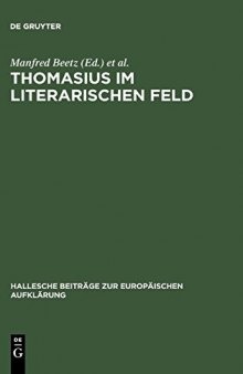 Thomasius Im Literarischen Feld: Neue Beiträge Zur Erforschung Seines Werkes Im Historischen Kontext