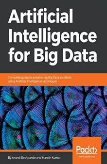 Artificial Intelligence for Big Data: Complete guide to automating Big Data solutions using Artificial Intelligence techniques (English Edition)