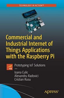 Commercial and Industrial Internet of Things Applications with the Raspberry Pi: Prototyping IoT Solutions