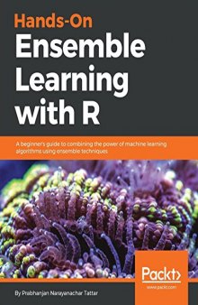 Hands-On Ensemble Learning with R: A beginner's guide to combining the power of machine learning algorithms using ensemble techniques (English Edition)