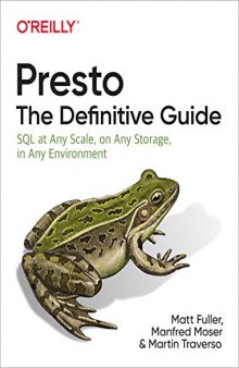 Presto: The Definitive Guide; SQL at Any Scale, on Any Storage, in Any Environment