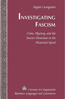 Investigating Fascism Crime, Mystery, And The Fascist Ventennio In The Historical Novel