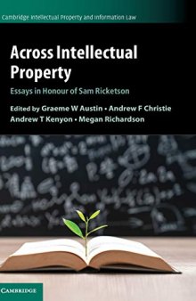 Across Intellectual Property: Essays In Honour Of Sam Ricketson