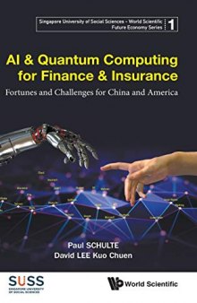 AI & Quantum Computing for Finance & Insurance: Fortunes and Challenges for China and America: 1 (Singapore University Of Social Sciences - World Scientific Future Economy Series)