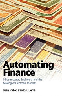 Automating Finance: Infrastructures, Engineers, and the Making of Electronic Markets