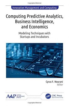 Computing Predictive Analytics, Business Intelligence, and Economics: Modeling Techniques with Start-ups and Incubators (Innovation Management and Computing)