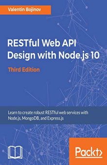 RESTful Web API Design with Node.js 10: Learn to create robust RESTful web services with Node.js, MongoDB, and Express.js, 3rd Edition (English Edition)