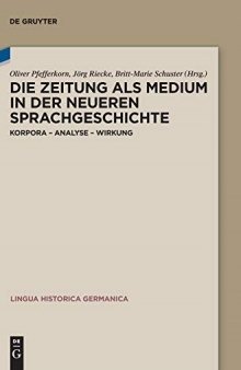 Die Zeitung Als Medium in der Neueren Sprachgeschichte: Korpora, Analyse, Wirkung