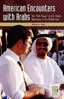 American Encounters with Arabs: The Soft Power of U.S. Public Diplomacy in the Middle East