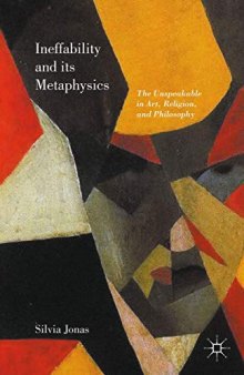 Ineffability and Its Metaphysics: The Unspeakable in Art, Religion, and Philosophy