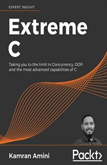 Extreme C: Taking you to the limit in Concurrency, OOP, and the most advanced capabilities of C. Code