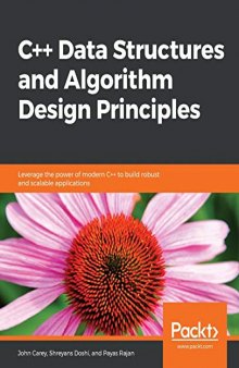 C++ Data Structures and Algorithm Design Principles: Leverage the power of modern C++ to build robust and scalable applications. Code