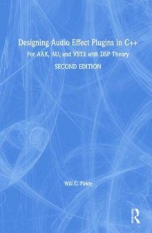 Designing Audio Effect Plugins in C++: For AAX, AU, and VST3 with DSP Theory