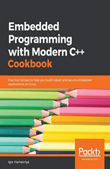 Embedded Programming with Modern C++ Cookbook: Practical recipes to help you build robust and secure embedded applications on Linux. Code