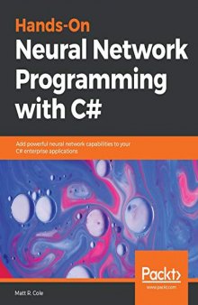 Hands-On Neural Network Programming with C#: Add powerful neural network capabilities to your C# enterprise applications (English Edition)