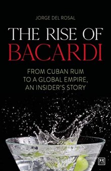 The Rise of Bacardi: From Cuban Rum to a Global Empire, an Insider's Story