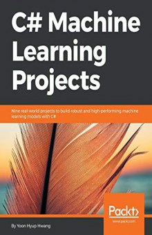 C# Machine Learning Projects: Nine real-world projects to build robust and high-performing machine learning models with C#