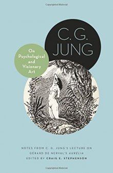 On Psychological and Visionary Art: Notes from C. G. Jung's Lecture on Gerard de Nerval's Aurélia