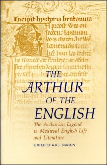 The Arthur of the English: The Arthurian Legend in Medieval English Life and Literature