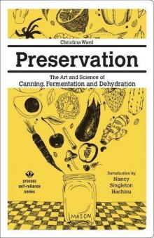 Preservation: The Art And Science Of Canning, Fermentation, And Dehydration