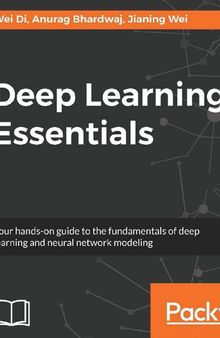 Deep Learning Essentials: Your hands-on guide to the fundamentals of deep learning and neural network modeling (English Edition)