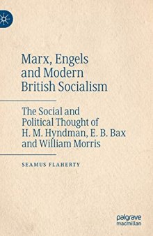 Marx, Engels And Modern British Socialism: The Social And Political Thought Of H. M. Hyndman, E. B. Bax And William Morris
