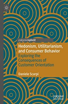 Hedonism, Utilitarianism, And Consumer Behavior: Exploring The Consequences Of Customer Orientation