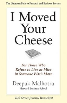 I Moved Your Cheese: For Those Who Refuse to Live as Mice in Someone Else’s Maze