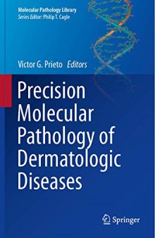 Precision Molecular Pathology of Dermatologic Diseases (Molecular Pathology Library (9), Band 9)
