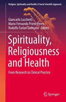 Spirituality, Religiousness and Health: From Research to Clinical Practice (Religion, Spirituality and Health: A Social Scientific Approach (4), Band 4)