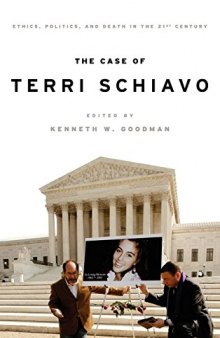 The Case of Terri Schiavo: Ethics, Politics, and Death in the 21st Century