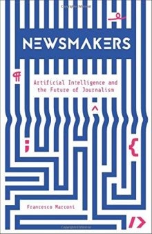 Newsmakers: Artificial Intelligence and the Future of Journalism