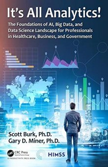 It's All Analytics! The Foundations of AI, Big Data, and Data Science Landscape for Professionals in Healthcare, Business, and Government