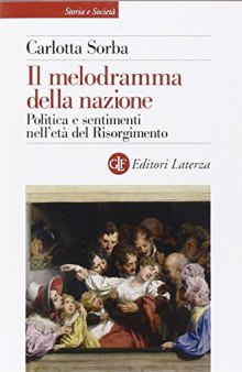 Il melodramma della nazione. Politica e sentimenti nell'età del Risorgimento